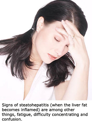 Liver problems such as steatohepatitis may lead to fatigue and problems concentrating.